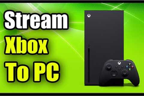 How to Stream Xbox One or Series X / S to PC &amp; Play Games (No Input Lag Tutorial)