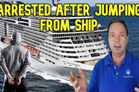 CRUISE NEWS - MAN FACES JAIL AFTER JUMPING FROM CRUISE SHIP
