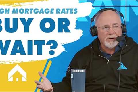 Buying a house when mortgage interest rates are high - Dave Ramsey