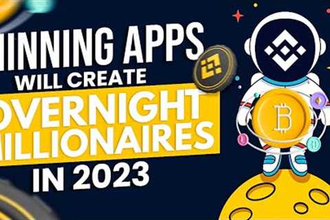 Mining Apps that will create overnight millionaires in 2023