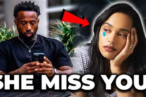 THIS Is What Women Do When They MISS YOU &amp; WANT YOU BACK!
