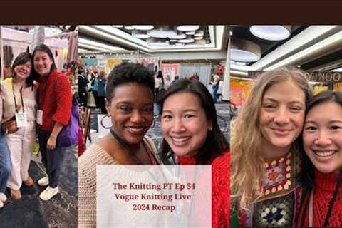 TheKnittingPT Episode 54: Vogue Knitting Live 2024 Recap
