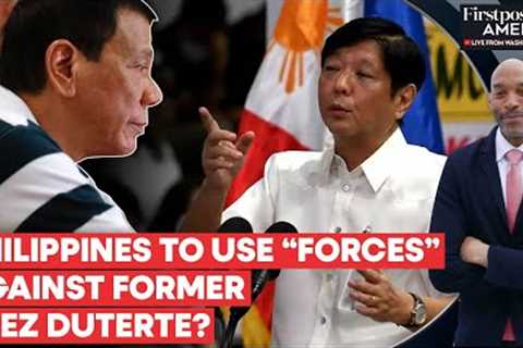 Philippines: Marcos Jr. Threatens to Crush Duterte's Secession Attempts | Firstpost America