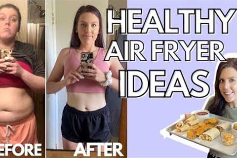 HEALTHY AIR FRYER RECIPES | Foods I Eat to Lose Weight | Tips &amp; Ideas for Air Frying