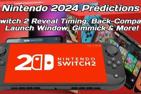 Nintendo 2024 Predictions: Switch 2 Reveal &amp; Launch Timing, Back-Compat &amp; More (ft. Digital ..