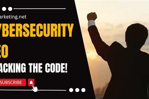 Cyber Security SEO: Boost Your Cybersecurity Company's Web Presence with Search Engine Optimization