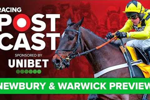 Newbury &amp; Warwick Preview | Horse Racing Tips | Racing Postcast sponsored by Unibet