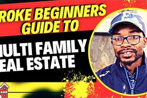 How To Buy Multifamily Real Estate When You're A Broke Beginner