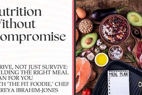 Thrive, Not Just Survive: Building The Right Meal Plan For You With Chef Mareya Ibrahim-Jones