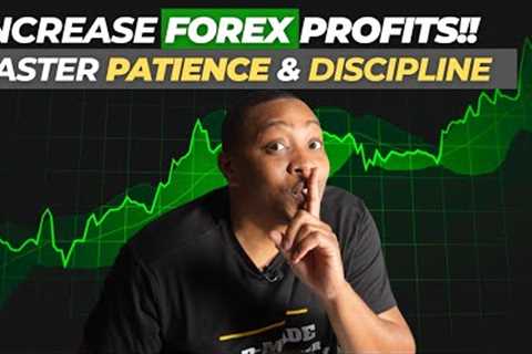 Becoming a More Patience &amp; Disciplined Forex Trader