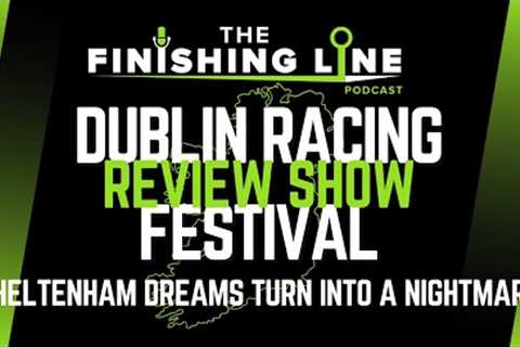 CHELTENHAM DREAMS TURN INTO A NIGHTMARE - Dublin Racing Festival Review | Horse Racing Tips |