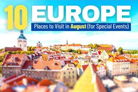 10 Best Places in Europe to Visit in August for Special Events | Summer Destinations in Europe