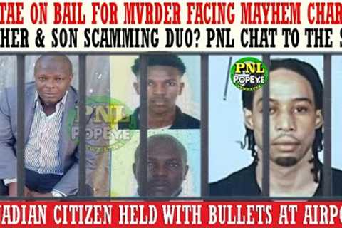 Dontae On Bail 4 MvRdEr Facing Mayhem Charges + Father &amp; Son Scamming Duo + Canadian Citizen..