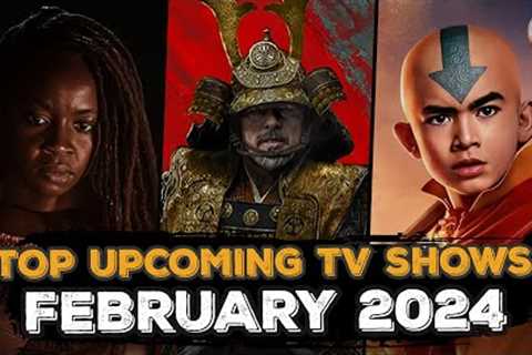 TOP NEW UPCOMING TV SHOWS OF FEBRUARY 2024 (Netflix, Hulu,  Apple TV+,  Prime Video, Paramount+)
