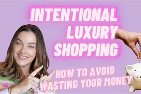 FORGET LOW BUY/NO BUY!!  I'M LUXURY SHOPPING WITH INTENTION 🛍