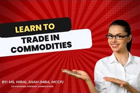 Learn to Trade in Commodities | Free Commodity Learning | Phoenix Commodities