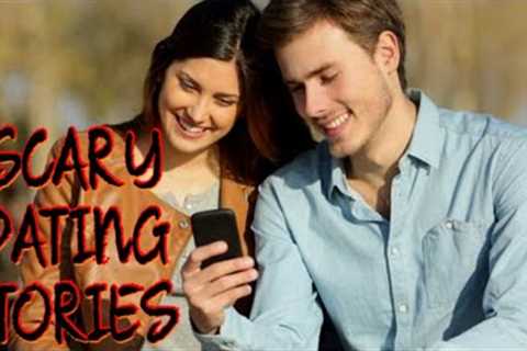 7 True scary Dating stories Compilation