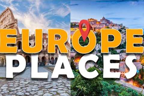 11 Best Places to Visit in Europe - Travel Guide