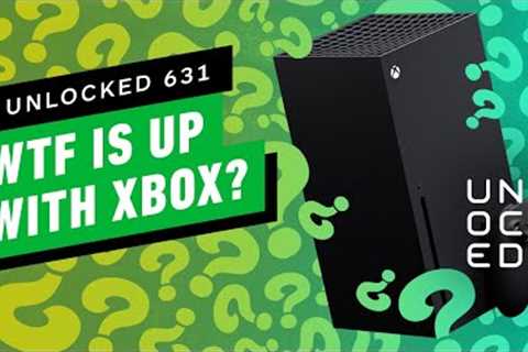 WTF Is Going On With Xbox? – Unlocked 631
