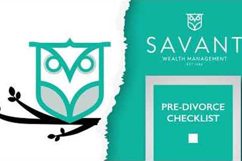 Pre-Divorce Checklist | Savant Wealth Management | 6 Seconds