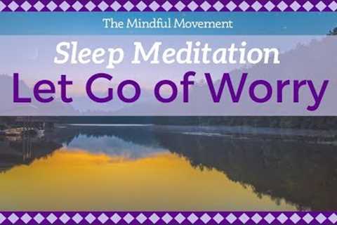 Let Go of Thoughts of Worry to Relax | Deep Sleep Meditation | Mindful Movement