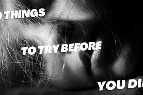 10 things to try before you die
