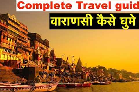 Complete Travel Guide to Varanasi | Flight, Hotel, Top attractions, Top activity, Food, Expenses