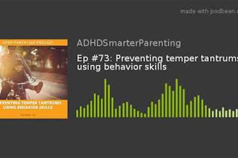 Ep #73: Preventing temper tantrums using behavior skills