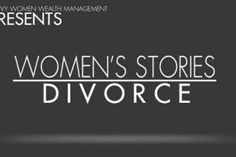 Women's Stories: Divorce (Presented by Savvy Women Wealth Management) - Part 1