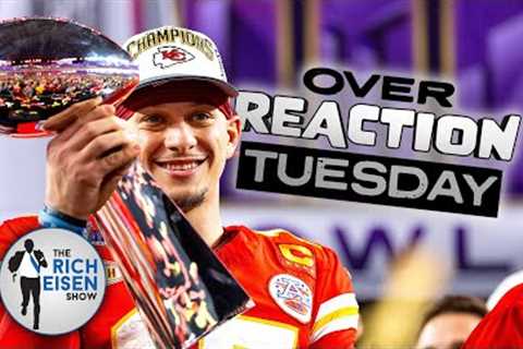 Overreaction Tuesday: Rich Eisen Talks Mahomes, Kyle Shanahan, Tom Brady, Belichick, &amp; NFL Draft