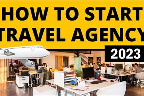 How to Start Travel Agency Business in 2023