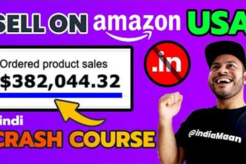 How to Sell on Amazon USA from India | Amazon FBA Course For Beginners | Step by Step Tutorial 2022