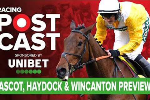 Ascot, Haydock and Wincanton Preview | Horse Racing Tips | Racing Postcast sponsored by Unibet