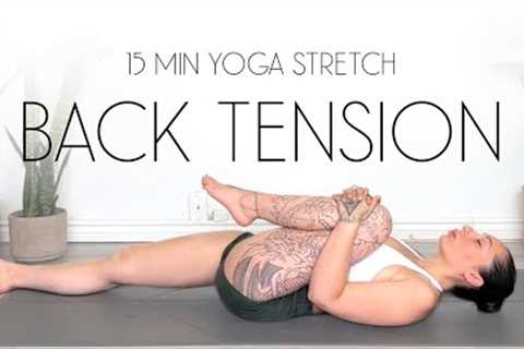 15 Min Yoga Stretch for Back &amp; Hip Tension Relief