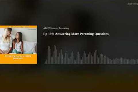 Ep 197: Answering More Parenting Questions