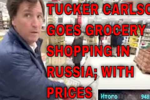 Tucker Carlson Goes Grocery Shopping In Russia &amp; Exposes What You CAN'T Know!