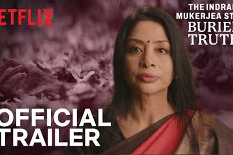 The Indrani Mukerjea Story: Buried Truth | Official Trailer | Netflix India
