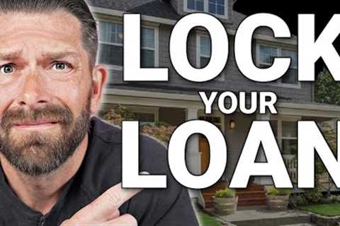 Lock Your Mortgage Interest Rate NOW