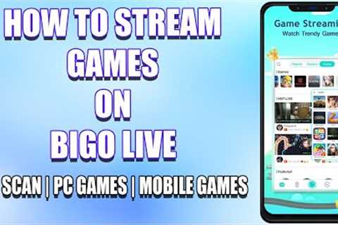 How To Stream Games On Bigo LIVE 2022 | PC Games &amp; Mobile Games Love Stream On Bigo LIVE