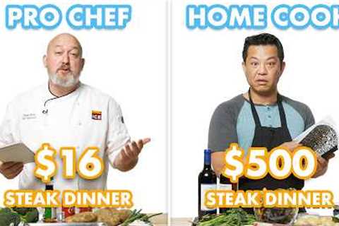 $500 vs $16 Steak Dinner: Pro Chef &amp; Home Cook Swap Ingredients | Epicurious