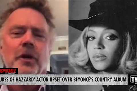 'Dukes of Hazzard' Actor Compares Beyoncé To A Dog While Fuming Over Her Country Album