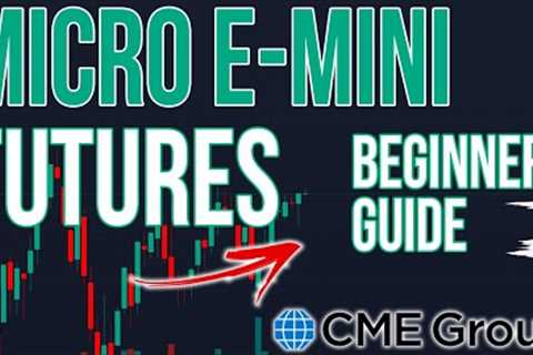 A Beginners Guide To Trading Micro E Mini Futures