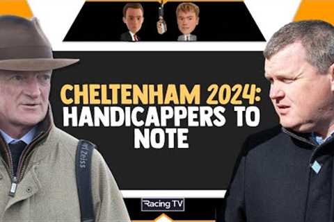 Cheltenham Festival 2024: HANDICAPPERS TO NOTE | Horse Racing Tips