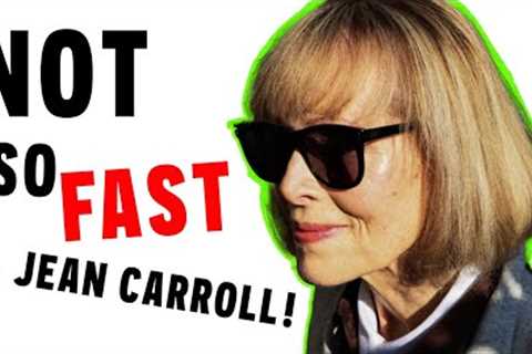 Not So Fast E. Jean Carroll!