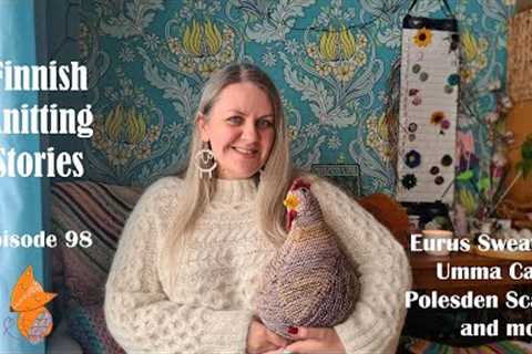 Finnish Knitting Stories - Episode 98: Eurus Sweater, Umma Cape, Polesden Scarf and more