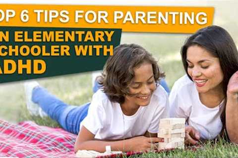 Expert Tips for Parenting ADHD Elementary Schoolers