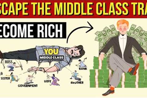 Middle Class to Rich | 6 EFFECTIVE STRATEGIES to ESCAPE the Middle-Class Trap and Become Rich
