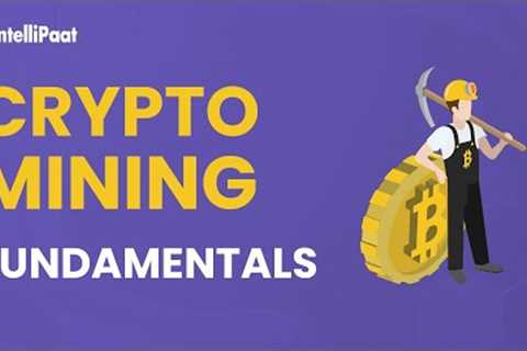 Crypto Mining Fundamentals | What Is Cryptocurrency Mining | What Is Bitcoin Mining | Intellipaat