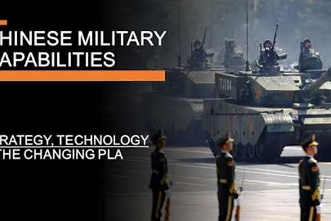 Chinese Military Capabilities -  Strategy, Technology &amp; The Changing PLA