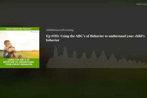 Ep #193: Using the ABC’s of Behavior to understand your child’s behavior